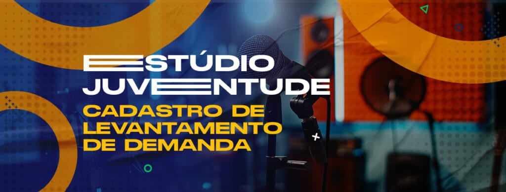 ESTÚDIO JUVENTUDE - CADASTRO DE LEVANTAMENTO DE DEMANDA 6 ESTÚDIO JUVENTUDE – CADASTRO DE LEVANTAMENTO DE DEMANDA